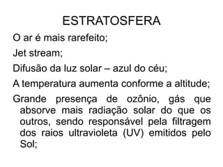 FUNÇÕES DA ATMOSFERA Fornecimento de oxigênio necessário à respiração; 