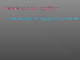    http://pt.wikipedia.org/wiki/Meio_ambiente
 