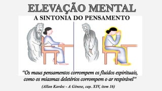 A SINTONIA DO PENSAMENTO




 (Allan Kardec - A Gênese, cap. XIV, item 16)
 