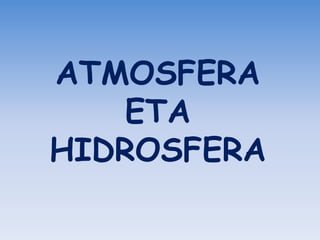 ATMOSFERA
ETA
HIDROSFERA
 