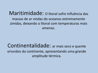 Os ventos trazem consigo as características dos lugares onde vêm. Assim podem ser quentes ou frio, úmidos ou secos. (Massas de ar)Direção dos Ventos