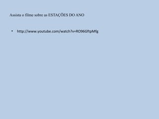 Assista o filme sobre as ESTAÇÕES DO ANO


 ●
     http://www.youtube.com/watch?v=RO96GftpMfg
 