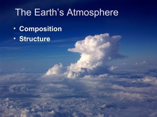 The Earth’s Atmosphere ,[object Object],[object Object]
