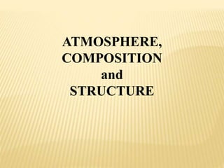 ATMOSPHERE,
COMPOSITION
and
STRUCTURE
 