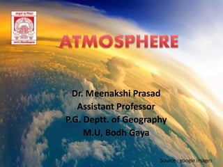Dr. Meenakshi Prasad
Assistant Professor
P.G. Deptt. of Geography
M.U, Bodh Gaya
Source : google images
 