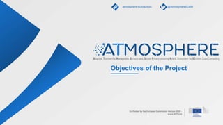 Co-funded by the European Commission Horizon 2020 -
Grant #777154
Objectives of the Project
atmosphere-eubrazil.eu @AtmosphereEUBR
 