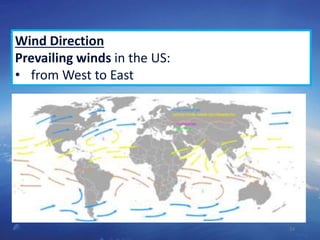 24
Wind Direction
Prevailing winds in the US:
• from West to East
 