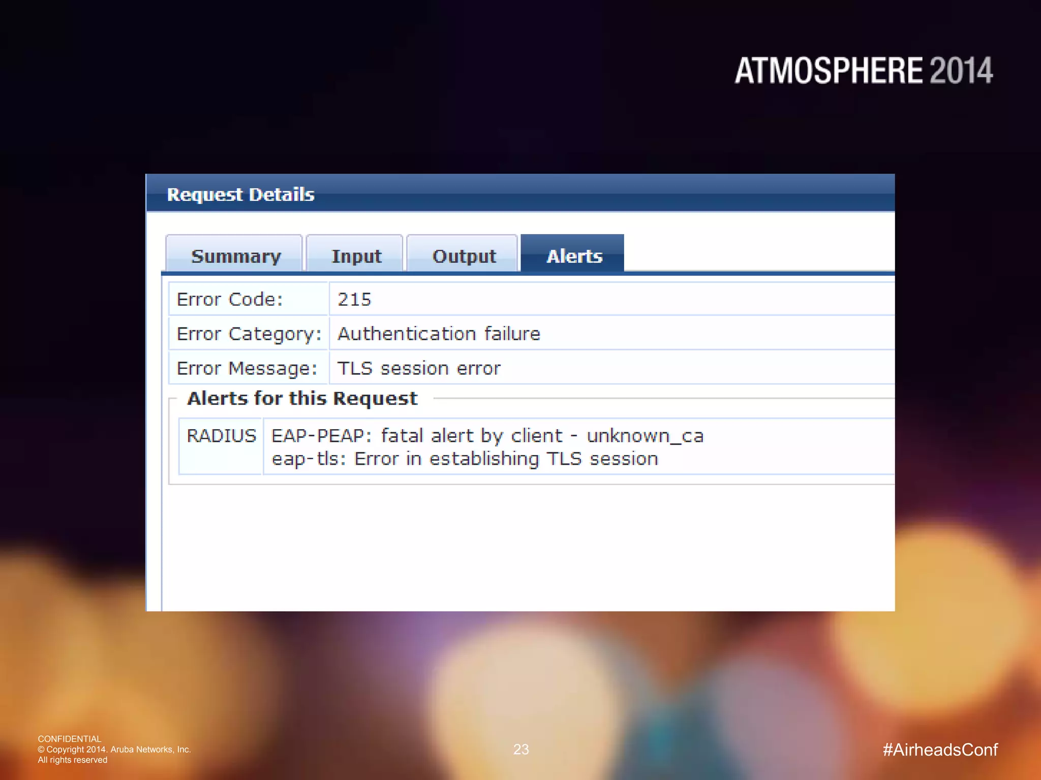 CONFIDENTIAL
© Copyright 2014. Aruba Networks, Inc.
All rights reserved
23 #AirheadsConf
 
