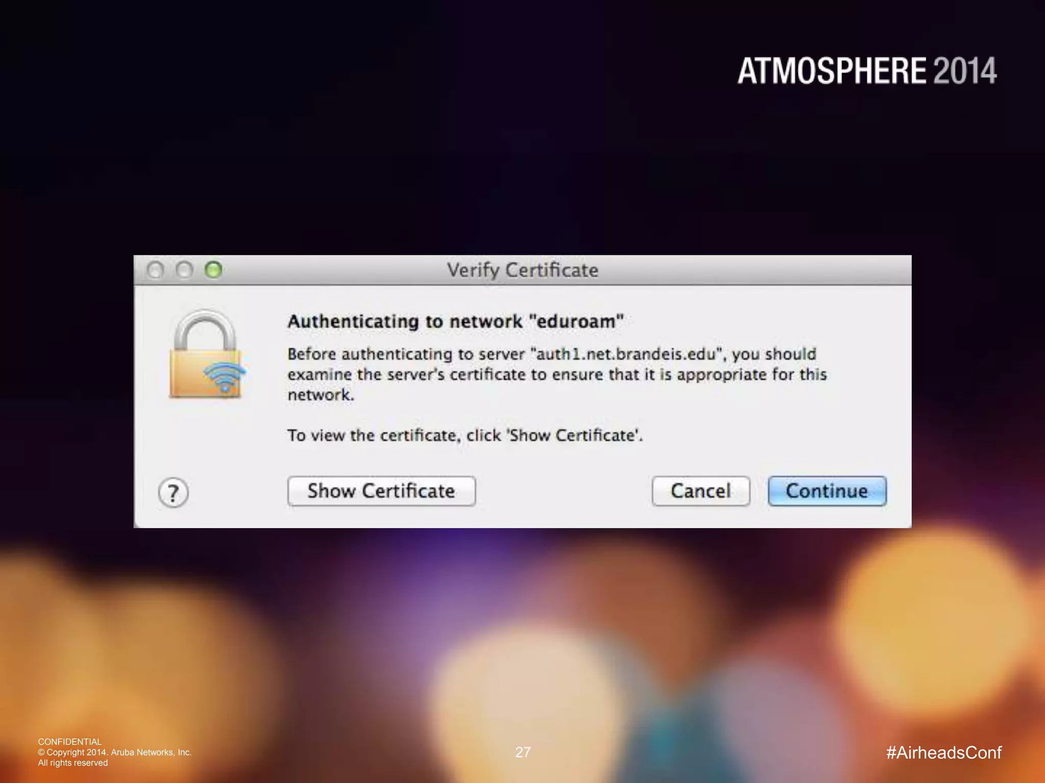 CONFIDENTIAL
© Copyright 2014. Aruba Networks, Inc.
All rights reserved
27 #AirheadsConf
 