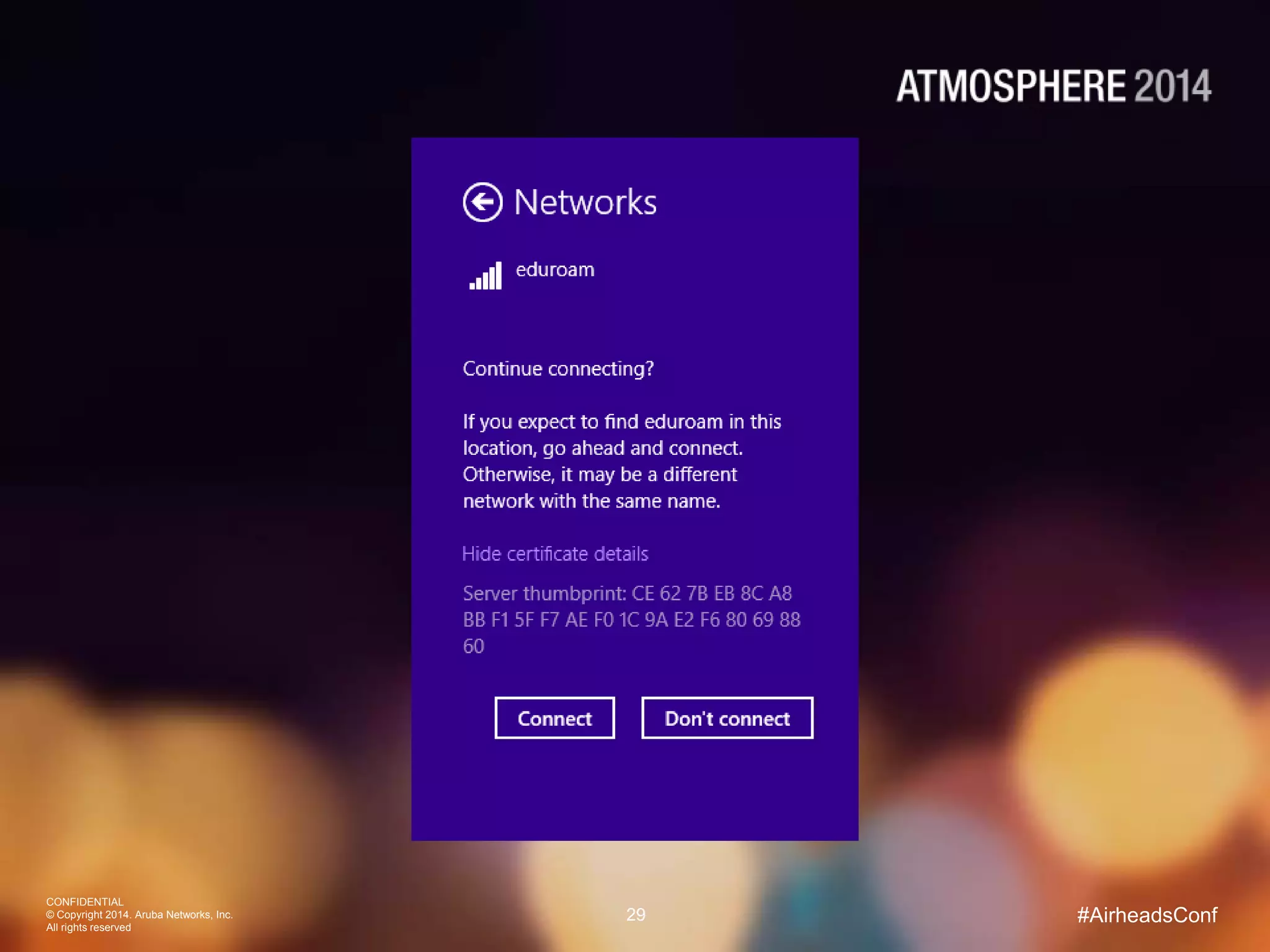 CONFIDENTIAL
© Copyright 2014. Aruba Networks, Inc.
All rights reserved
29 #AirheadsConf
 