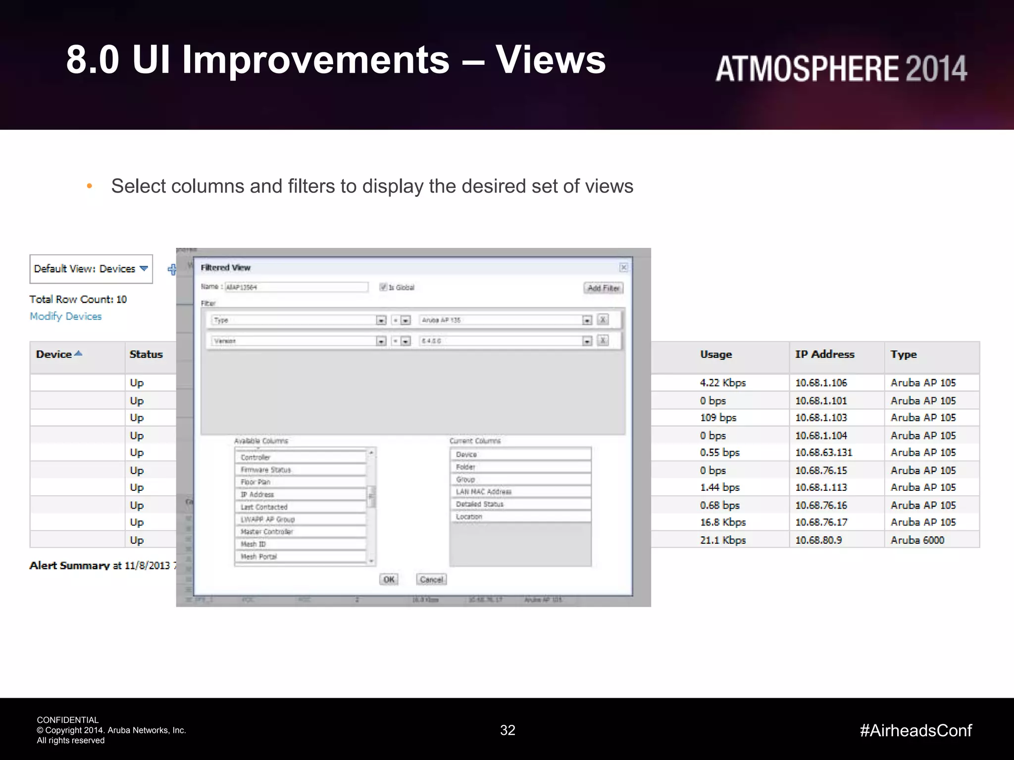 32
CONFIDENTIAL
© Copyright 2014. Aruba Networks, Inc.
All rights reserved
#AirheadsConf
8.0 UI Improvements – Views
• Select columns and filters to display the desired set of views
 