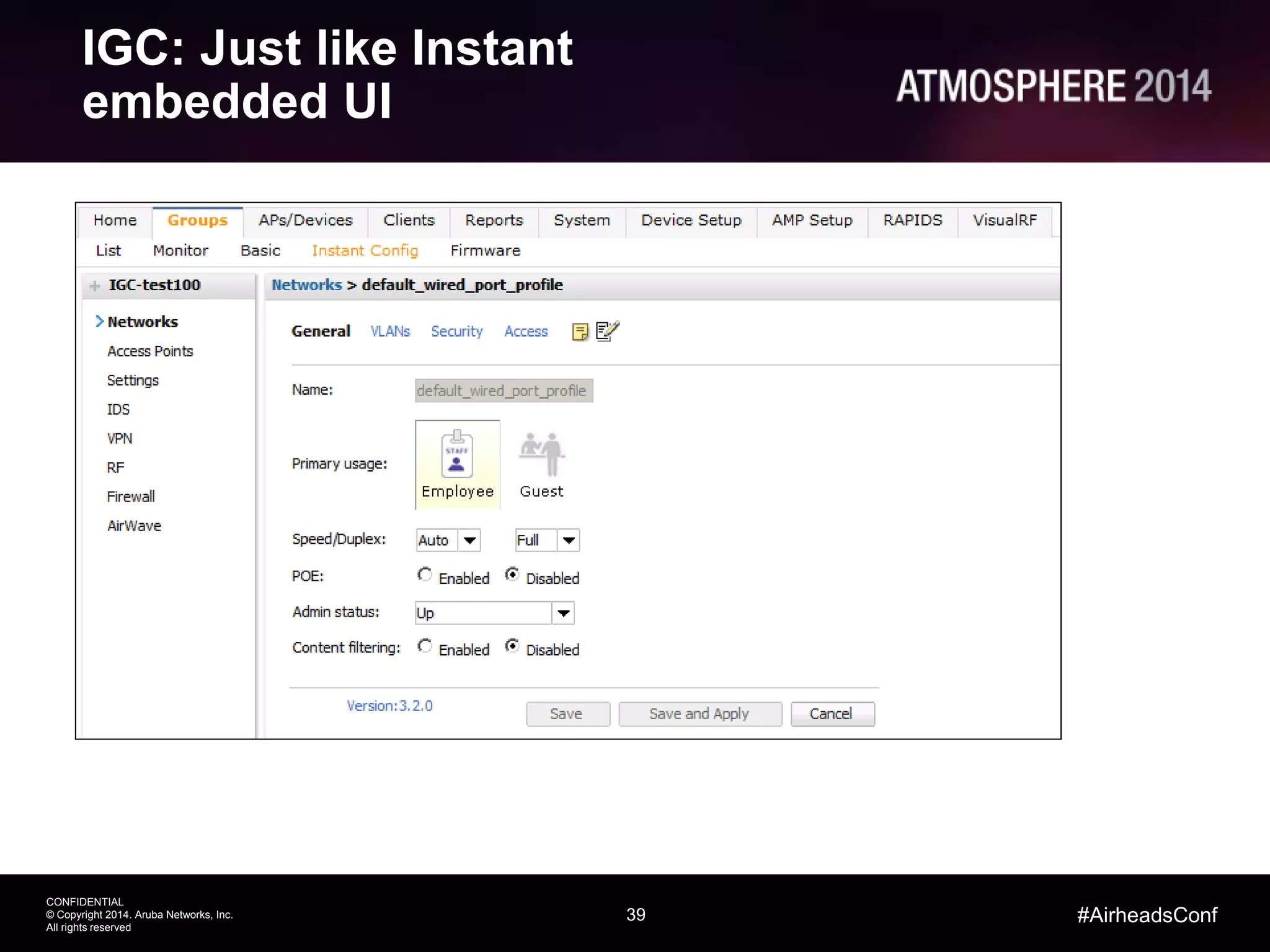 39
CONFIDENTIAL
© Copyright 2014. Aruba Networks, Inc.
All rights reserved
#AirheadsConf
IGC: Just like Instant
embedded UI
 