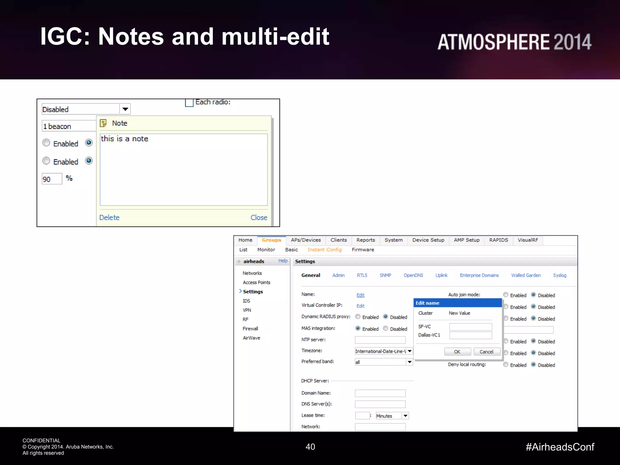 40
CONFIDENTIAL
© Copyright 2014. Aruba Networks, Inc.
All rights reserved
#AirheadsConf
IGC: Notes and multi-edit
 