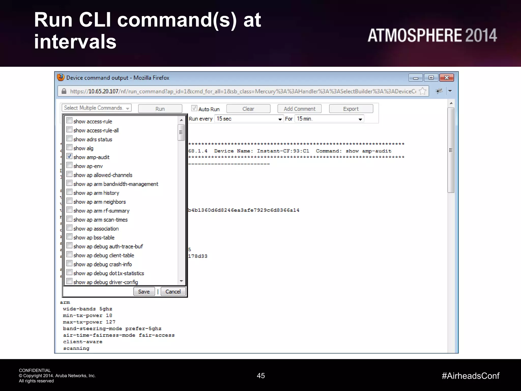 45
CONFIDENTIAL
© Copyright 2014. Aruba Networks, Inc.
All rights reserved
#AirheadsConf
Run CLI command(s) at
intervals
 