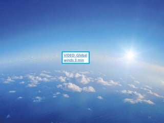 32
VIDEO: Global
winds 3 min
 
