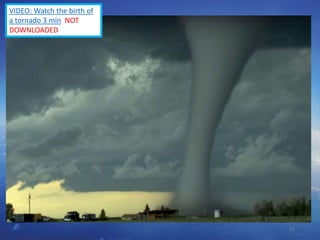 51
VIDEO: Watch the birth of
a tornado 3 min NOT
DOWNLOADED
 
