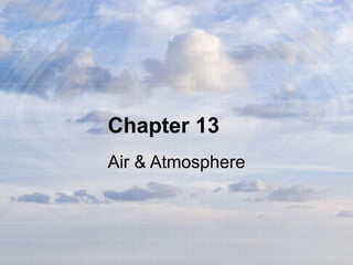 Chapter 13 Air & Atmosphere 