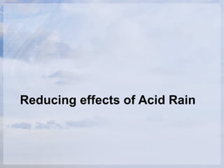 Reducing effects of Acid Rain 