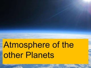 Atmosphere of the
other Planets
 