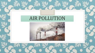 AIR POLLUTION
 