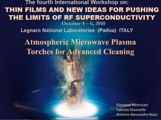 Atmospheric Microwave Plasma Torches for Advanced Cleaning Giovanni Terenziani FabrizioStivanello Antonio Alessandro Rossi 