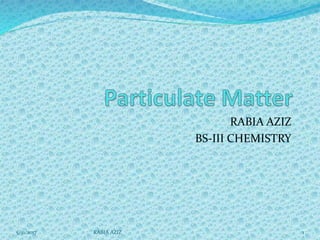 RABIA AZIZ
BS-III CHEMISTRY
5/31/2017 1RABIA AZIZ
 