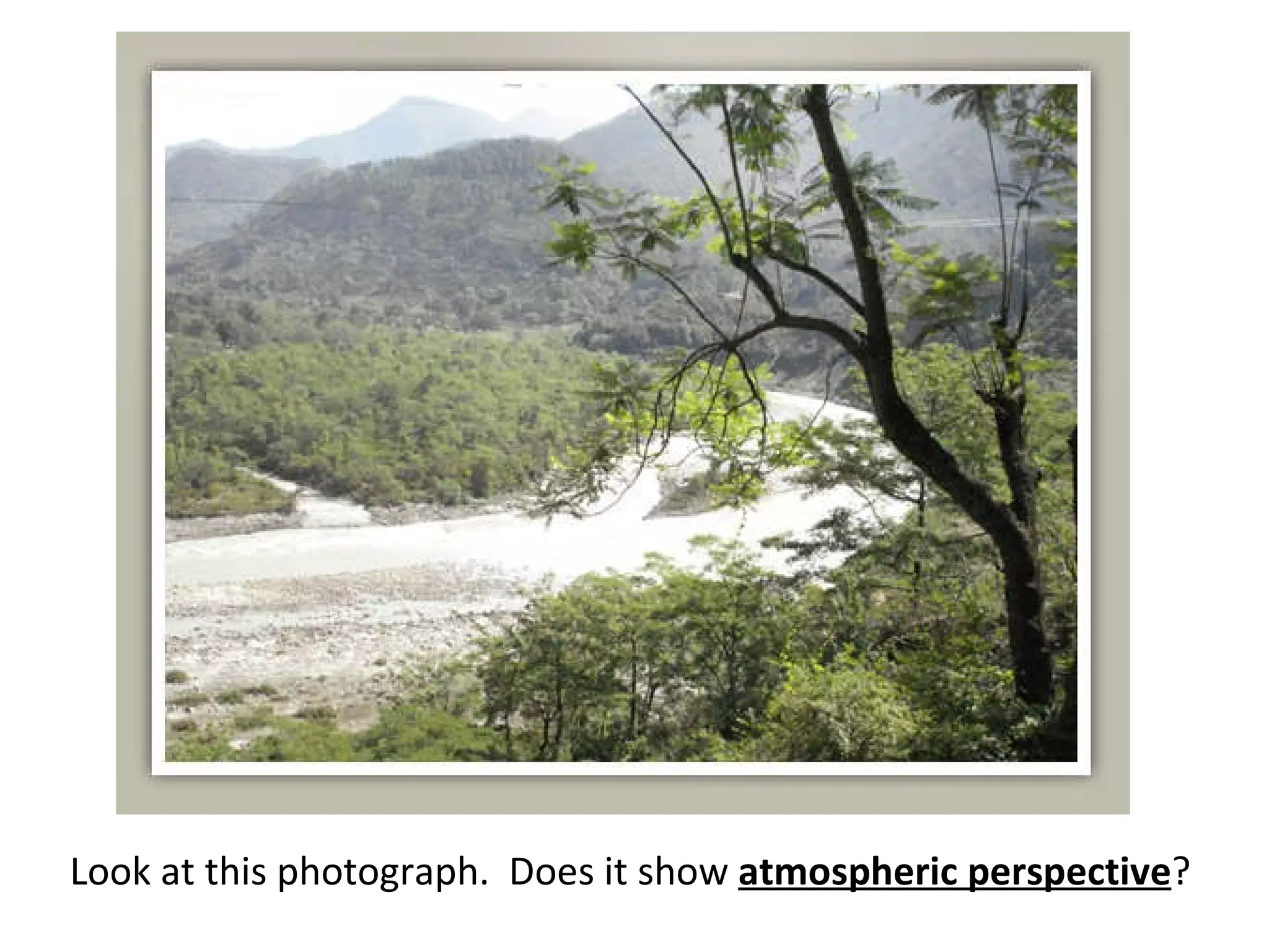 Look at this photograph. Does it show atmospheric perspective ?