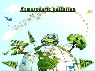 Atmospheric pollution
 