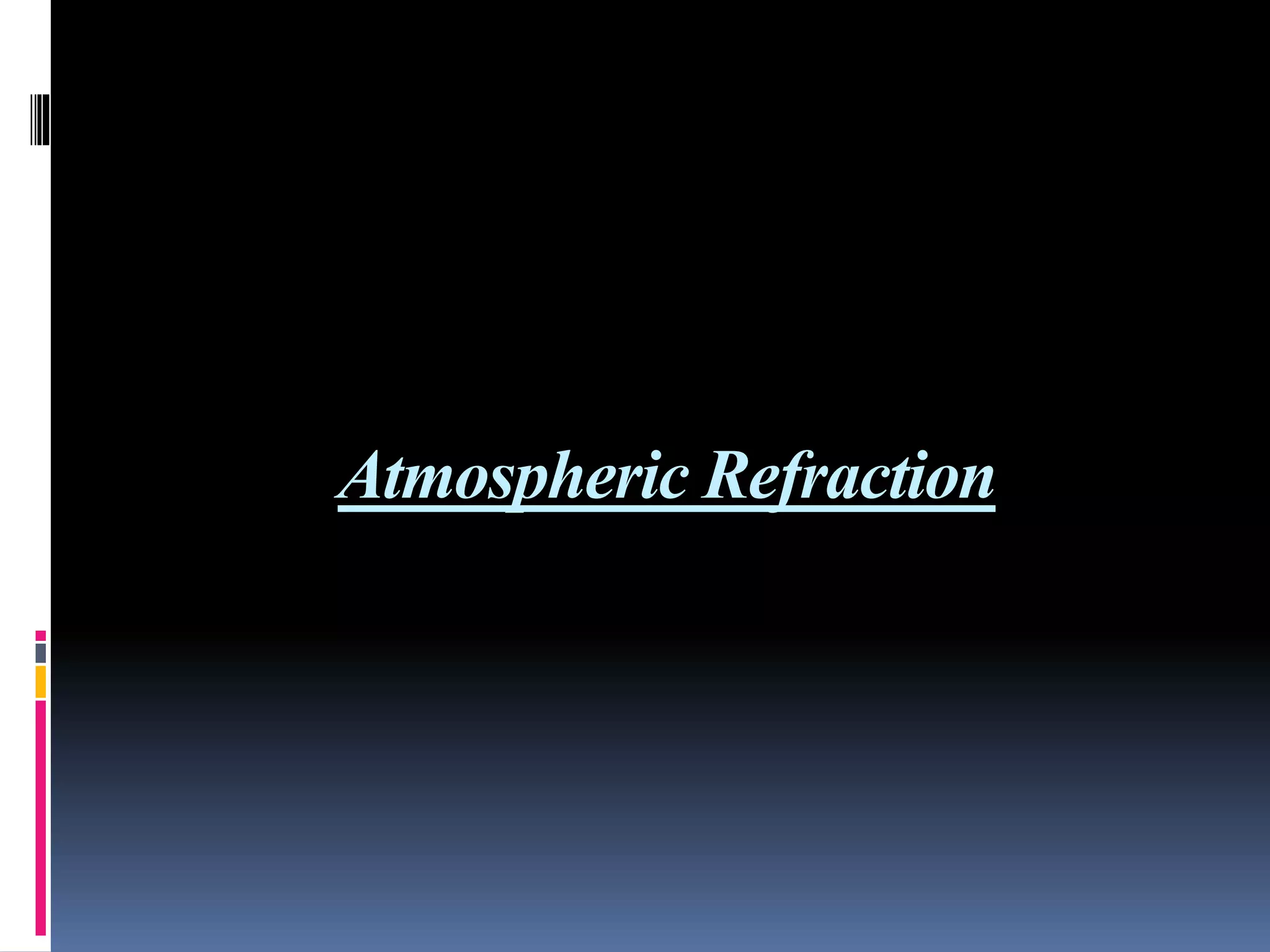 Atmospheric Refraction
 