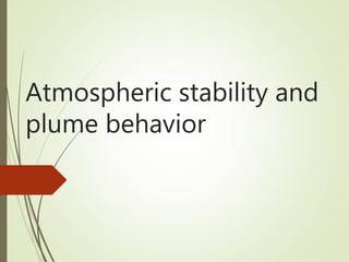 Atmospheric stability and
plume behavior
 
