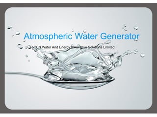 Atmospheric Water Generator
R-TEN Water And Energy Innovative Solutions Limited
 