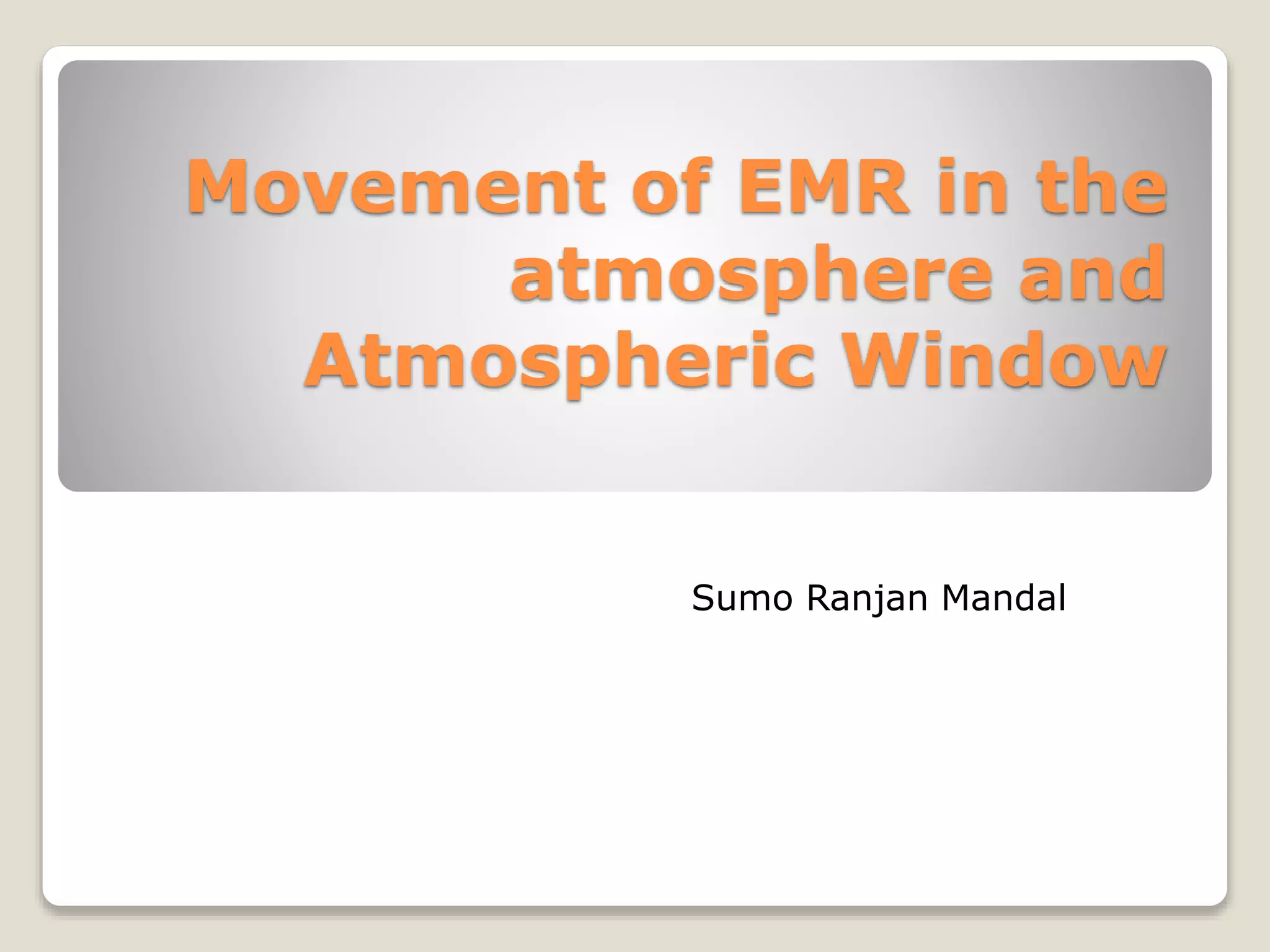 Movement of EMR in the Atmosphere and Atmospheric window | PPTX
