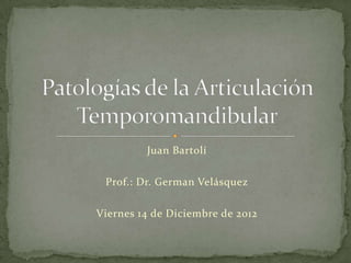 Juan Bartolí
Prof.: Dr. German Velásquez
Viernes 14 de Diciembre de 2012
 
