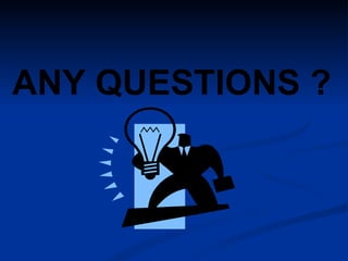 ANY QUESTIONS ? 