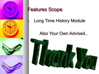 Features ScopeFeatures Scope
1.1. Long Time History ModuleLong Time History Module
Also Your Own Advised..Also Your Own Advised..
 