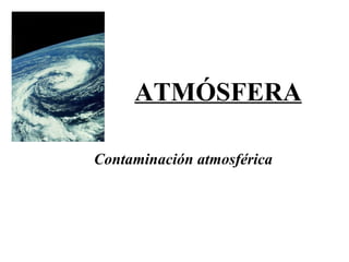 ATMÓSFERA Contaminación atmosférica 