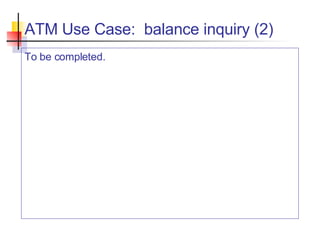 ATM Use Case:  balance inquiry (2) To be completed. 