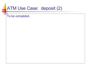 ATM Use Case:  deposit (2) To be completed. 