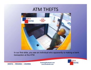 ATM THEFTS
In our first slide, you see an individual who apparently is making a bank
transaction at the ATM.
 