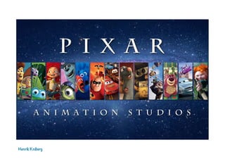 Pixar
Henrik Kniberg
 