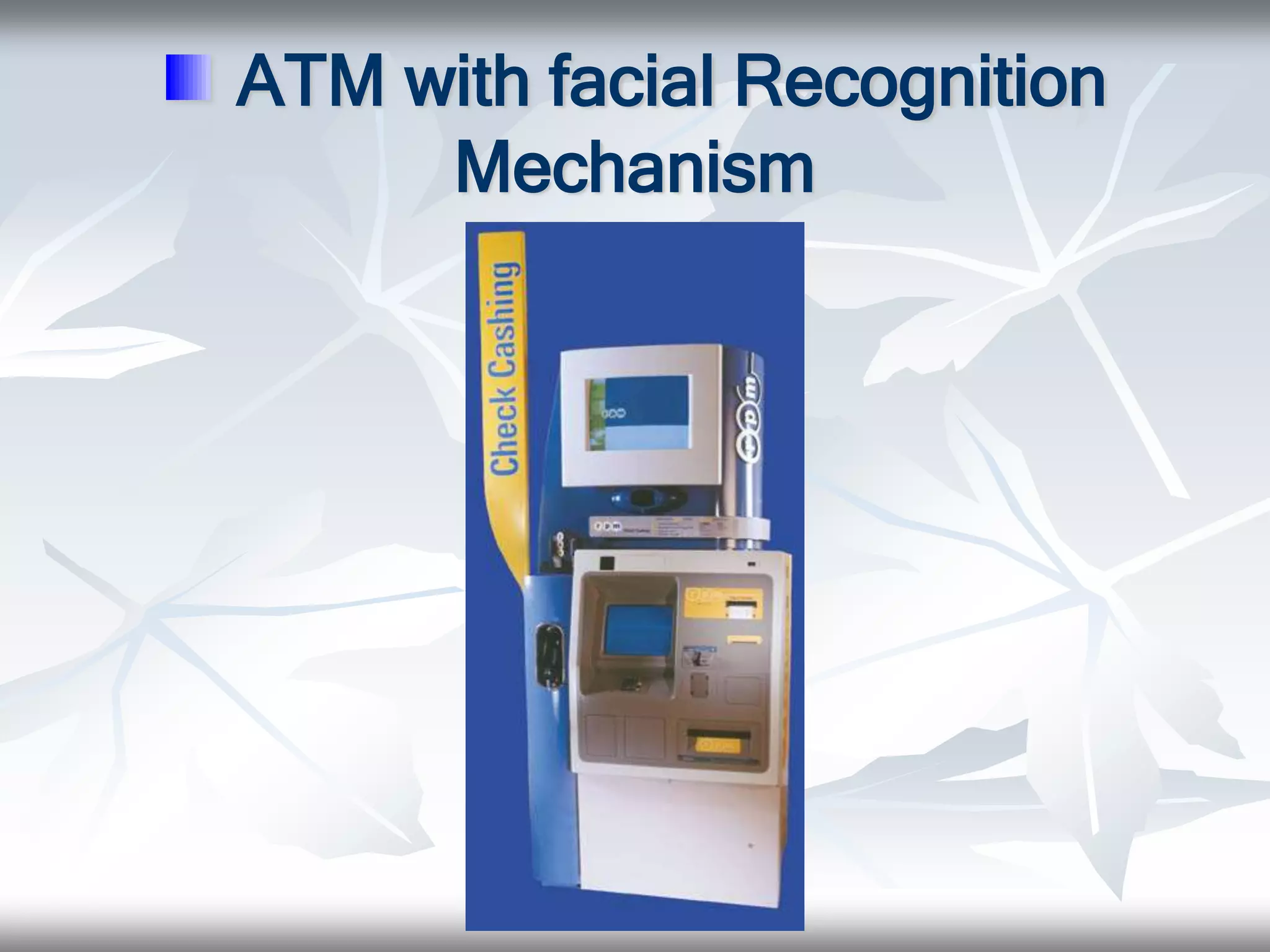 ATM with facial Recognition
Mechanism
 