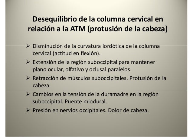 Desequilibrio de la columna cervical en
relación a la ATM (protusión de la cabeza)
Disminución de la curvatura lordótica d...