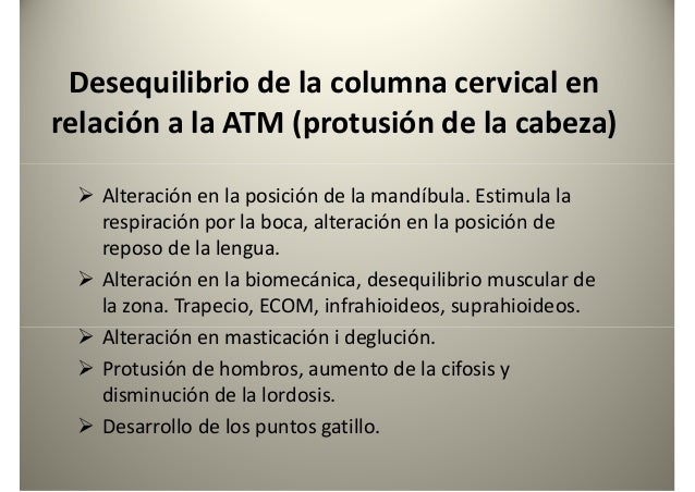 Desequilibrio de la columna cervical en
relación a la ATM (protusión de la cabeza)
Alteración en la posición de la mandíbu...