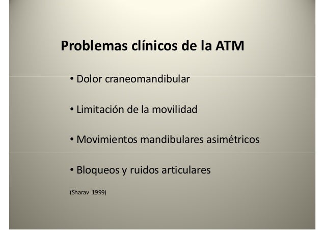 Problemas clínicos de la ATM
• Dolor craneomandibular• Dolor craneomandibular
• Limitación de la movilidad
• Movimientos m...