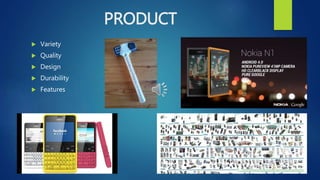 PRODUCT
 Variety
 Quality
 Design
 Durability
 Features
 