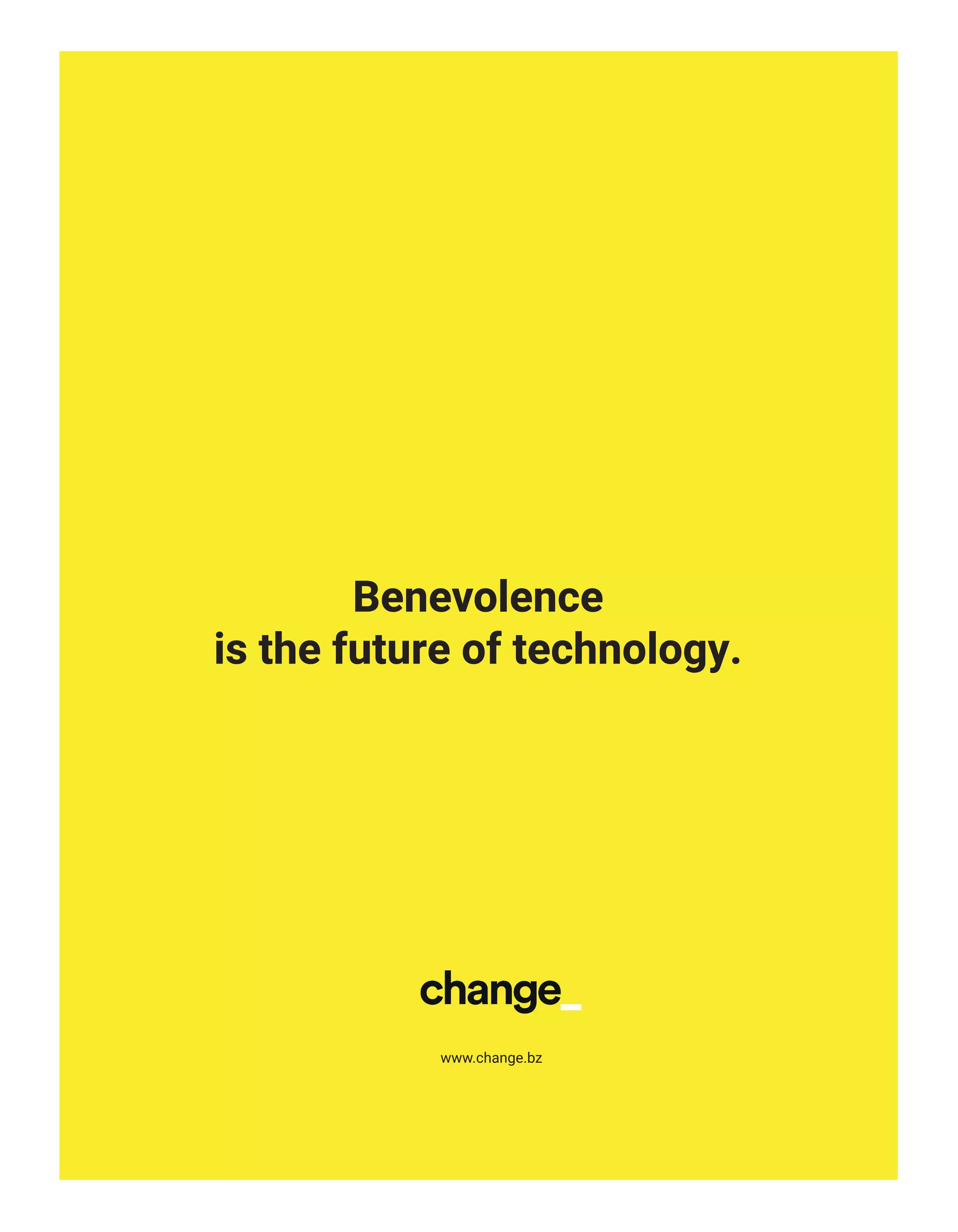 Benevolence
is the future of technology.
www.change.bz
16-Success StoryDaimler-BAT-ATN6.indd 17 03/09/2018 11:56
 