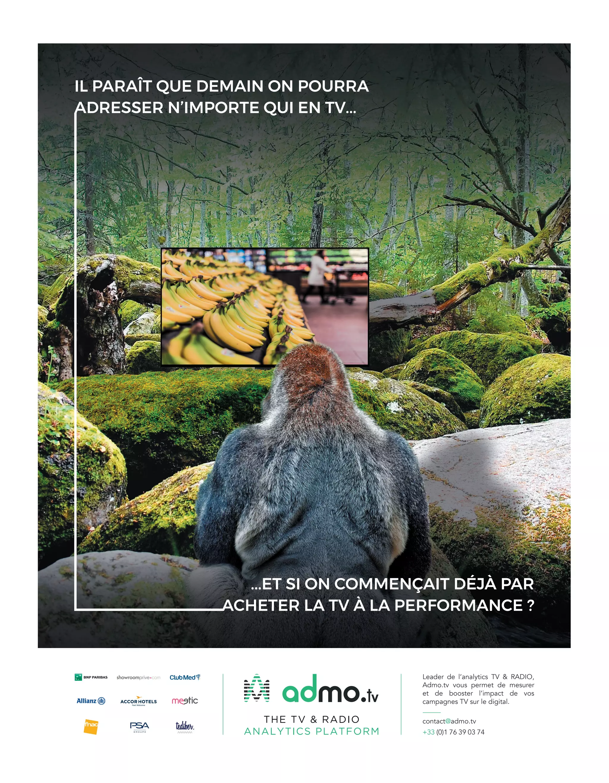 THE TV & RADIO
ANALYTICS PLATFORM
mo.tv
Leader de l’analytics TV & RADIO,
Admo.tv vous permet de mesurer
et de booster l’impact de vos
campagnes TV sur le digital.
contact@admo.tv
+33 (0)1 76 39 03 74
IL PARAÎT QUE DEMAIN ON POURRA
ADRESSER N’IMPORTE QUI EN TV...
...ET SI ON COMMENÇAIT DÉJÀ PAR
ACHETER LA TV À LA PERFORMANCE ?
05-Sommaire-BAT-ATN6.indd 4 03/09/2018 13:20
 