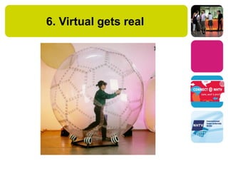6. Virtual gets real
 