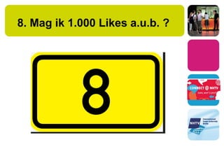 8. Mag ik 1.000 Likes a.u.b. ?
 