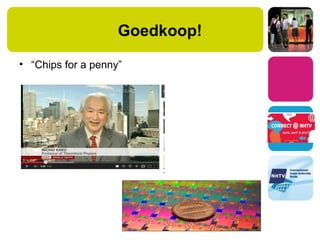 Goedkoop!
• “Chips for a penny”
 